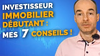 INVESTISSEMENT IMMOBILIER DÉBUTANT  Mes 7 Conseils [upl. by Pare]