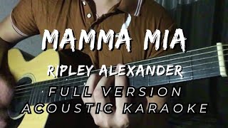 MAMMA MIA  Ripley Alexander Acoustic Karaoke FULL VERSION [upl. by Seuqcaj]