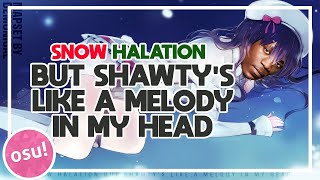 snow halation but shawtys like a melody in my head  osu [upl. by Legin]