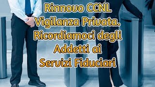 Rinnovo del CCNL in corso Ricordiamoci degli Addetti ai Servizi Fiduciari [upl. by Mcilroy]