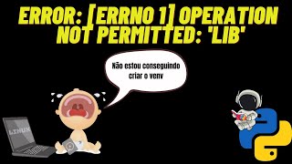 Error Errno 1 Operation not permitted lib  ERRO AO CRIAR A PASTA VENV [upl. by Nomal]