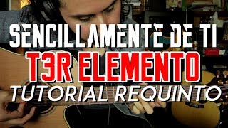 Sencillamente de Ti  T3r Elemento  Tutorial  REQUINTO  Como tocar en Guitarra [upl. by Lledyr]