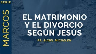 El Matrimonio y el Divorcio según Jesús  Marcos 10112  Ps Sugel Michelén [upl. by Aihcila]