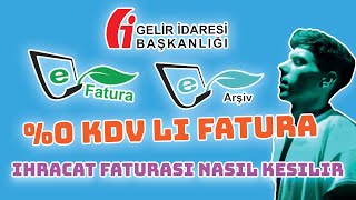 İHRACAT FATURASI NASIL KESİLİR  EFATURA EARŞİV  0 KDV Lİ FATURA KESME [upl. by Marinna]