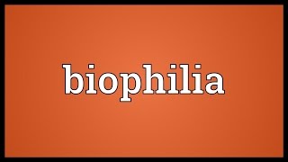 Biophilia Meaning [upl. by Assilym]