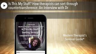 Is This My Stuff How therapists can sort through countertransference An Interview with Dr [upl. by Ennaesor603]