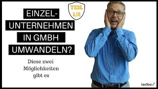 Einzelunternehmen in GmbH umwandeln Diese zwei Möglichkeiten gibt es Teil 12 [upl. by Raybin]