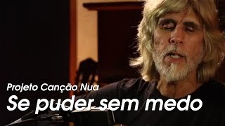 Projeto Canção Nua Se puder sem medo de Oswaldo Montenegro [upl. by Lucinda600]