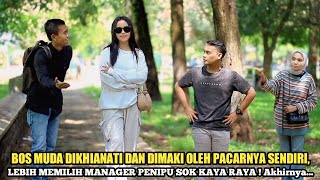 BOS MUDA DIKHIANATI DAN DIMAKI OLEH PACARNYA SENDIRI amp LEBIH MEMILIH MANAGER PENIPU SOK KAYA RAYA [upl. by Ayekin193]