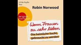 Robin Norwood  Wenn Frauen zu sehr lieben  Die heimliche Sucht gebraucht zu werden [upl. by Hajidahk128]