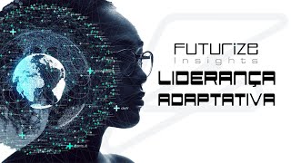 FUTURIZE INSIGHTS  Liderança Adaptativa  Episódio 2 [upl. by Geldens183]