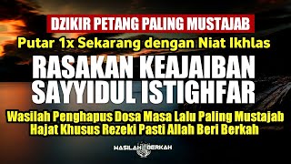 DZIKIR PETANG MUSTAJAB RASAKAN KEAJAIBAN SAYYIDUL ISTIGHFAR WASILAH SEGALA HAJAT DAN MASALAH [upl. by Athey]