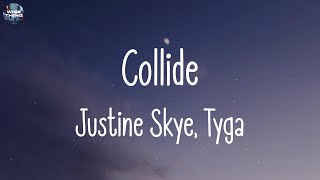 Justine Skye Tyga  Collide lyrics  Ellie Goulding Charlie Puth Wiz Khalifa [upl. by Uv]