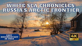 White Sea Chronicles Russias Arctic Frontier  Full 4K UHD Documentary [upl. by Anni]