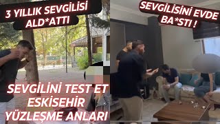 SEVGİLİNİ TEST ET ESKİŞEHİR  YÜZLEŞME ANLARI [upl. by Oberg]