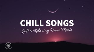 Chill Songs 🌙 Soft amp Relaxing House Music  The Good Life No36 [upl. by Diarmuid794]