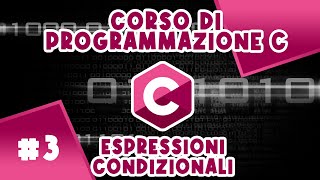 IF ELSE Linguaggio C  Espressioni Condizionali ed Esercizi  Corso 3 di programmazione C [upl. by Ramma]