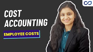 Employee Cost  Elements of Cost  Cost Accounting  CMA INTER [upl. by Oirotciv233]