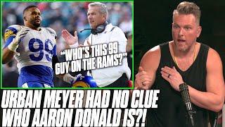 Urban Meyer Didnt Know Who Aaron Donald Was According To Report  Pat McAfee Reacts [upl. by Lihcox379]