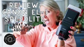 REVIEW Canon El1 Speedlite Flash Review  WE LOVE IT [upl. by Quintina]