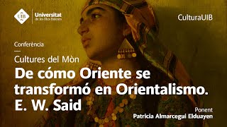 Conferència ««De cómo Oriente se transformó en Orientalismo E W Said»» [upl. by Orelu]