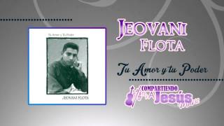 Jeovani Flota  Tu Amor y tu poder  Compartiendo a Jesus 2014 [upl. by Colpin]