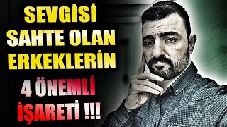 SEVGİSİ SAHTE OLAN ERKEKLERİN 4 ÖNEMLİ İŞARETİ ❗❗ SEVMEYEN ERKEKLERİ ELE VEREN DAVRANIŞLAR [upl. by Bruckner]