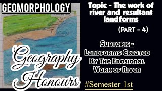 GEOMORPHOLOGYTOPIC LANDFORMS CREATED BY THE EROSIONAL WORK OF RIVERGEOGRAPHY HONOURS SEM 1ST [upl. by Aninaj]