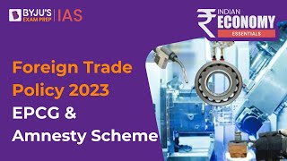 EPCG and Amnesty Scheme Explained  Indias Foreign Trade Policy 2023 Highlights  UPSC Prelims 2023 [upl. by Berton]