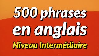 500 Phrases de conversation anglaise légèrement longues  niveau intermédiaire [upl. by Morice]