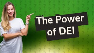 What Does DEI Stand for and Why Is It Important [upl. by Morey]