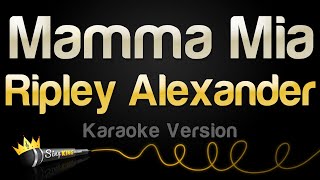 Ripley Alexander  Mamma Mia Karaoke Version [upl. by Asyral443]