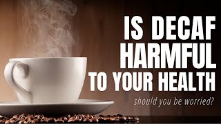 Is Decaf Coffee harmful to your Health [upl. by Shirleen]