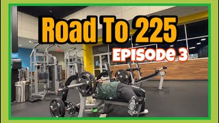 Road To 225 Bench Episode 3 [upl. by Klaus261]