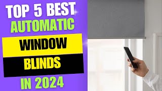 Top 5 BEST Automatic Window blinds 2024  Best Smart Shades Reviews 2024 [upl. by Lleraj]