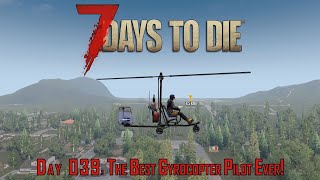 The Best Gyrocopter Pilot EVER  7 Days to Die Alpha 21  Episode 003 [upl. by Dorolisa503]