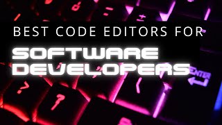 Top 8 Best Code Editors For Software Developers [upl. by Tse]