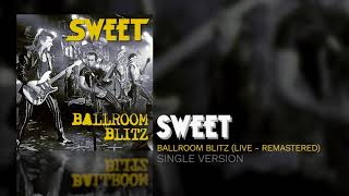 Sweet  Ballroom Blitz Single Version Live  Remastered [upl. by Ocnarfnaig]