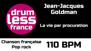 Drumless  JeanJacques Goldman  La vie par procuration  110 BPM  Chanson française Pop rock [upl. by Safoelc]