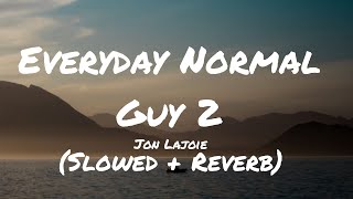 JonLajoie  Everyday Normal Guy 2  S L O W E D  R E V E R B Lyrics [upl. by Akemak]