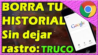 COMO BORRAR EL HISTORIAL DE GOOGLE CHROME EN CELULAR Para Siempre y Sin Dejar Rastro Completo [upl. by Tiffi]