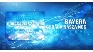 Bayera  Gorąca Nasza Noc  TOM SOCKET REMIX  2014 [upl. by Ahsenev]