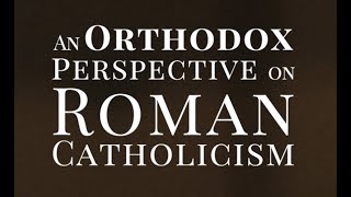 An Orthodox Perspective on Roman Catholicism [upl. by Sigsmond903]