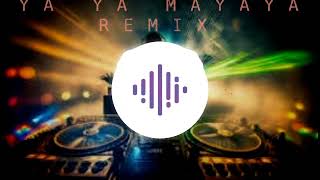 YA YA MAYA YA REMIX [upl. by Nivk196]