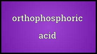 Orthophosphoric acid Meaning [upl. by Karoly184]