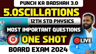 🔴 LIVE 12th Physics Chapter 5 Oscillations  One Shot  Board Exam 2024  Punch ka Badshah 30 [upl. by Ifar]