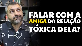 Falar com a amiga da relação tóxica dela [upl. by Bathelda831]