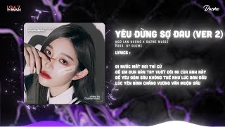 Yêu Đừng Sợ Đau Ver 2  Ngô Lan Hương  Duzme Remix  Có lẽ cả hai từng nghĩ tình yêu chẳng khó [upl. by Ratcliffe75]