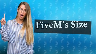 How big is FiveM [upl. by Wehtta372]