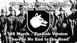 Türkçe SS Marşı  quotYolun Sonu Yokquot  Turkish SS March  quotThere Is No End to the Roadquot Teufelslied [upl. by Nylesoj235]